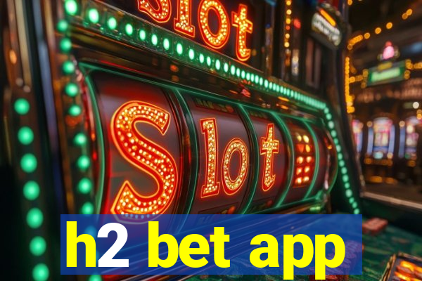 h2 bet app